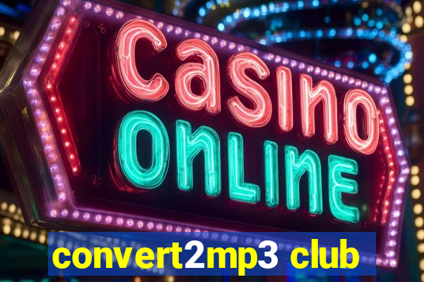 convert2mp3 club